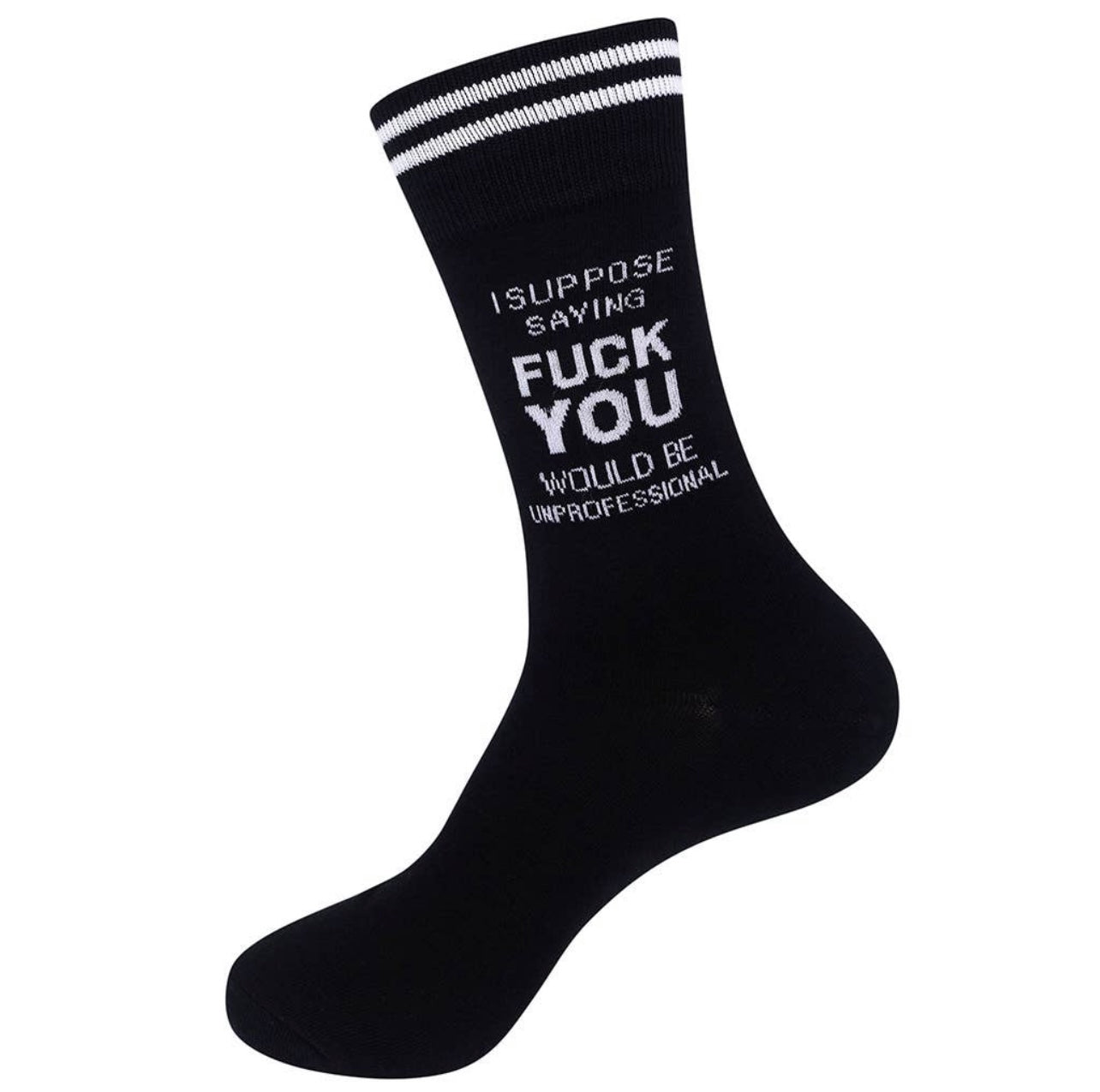 I Suppose Saying Fuck You Would Be Unprofessional Socks